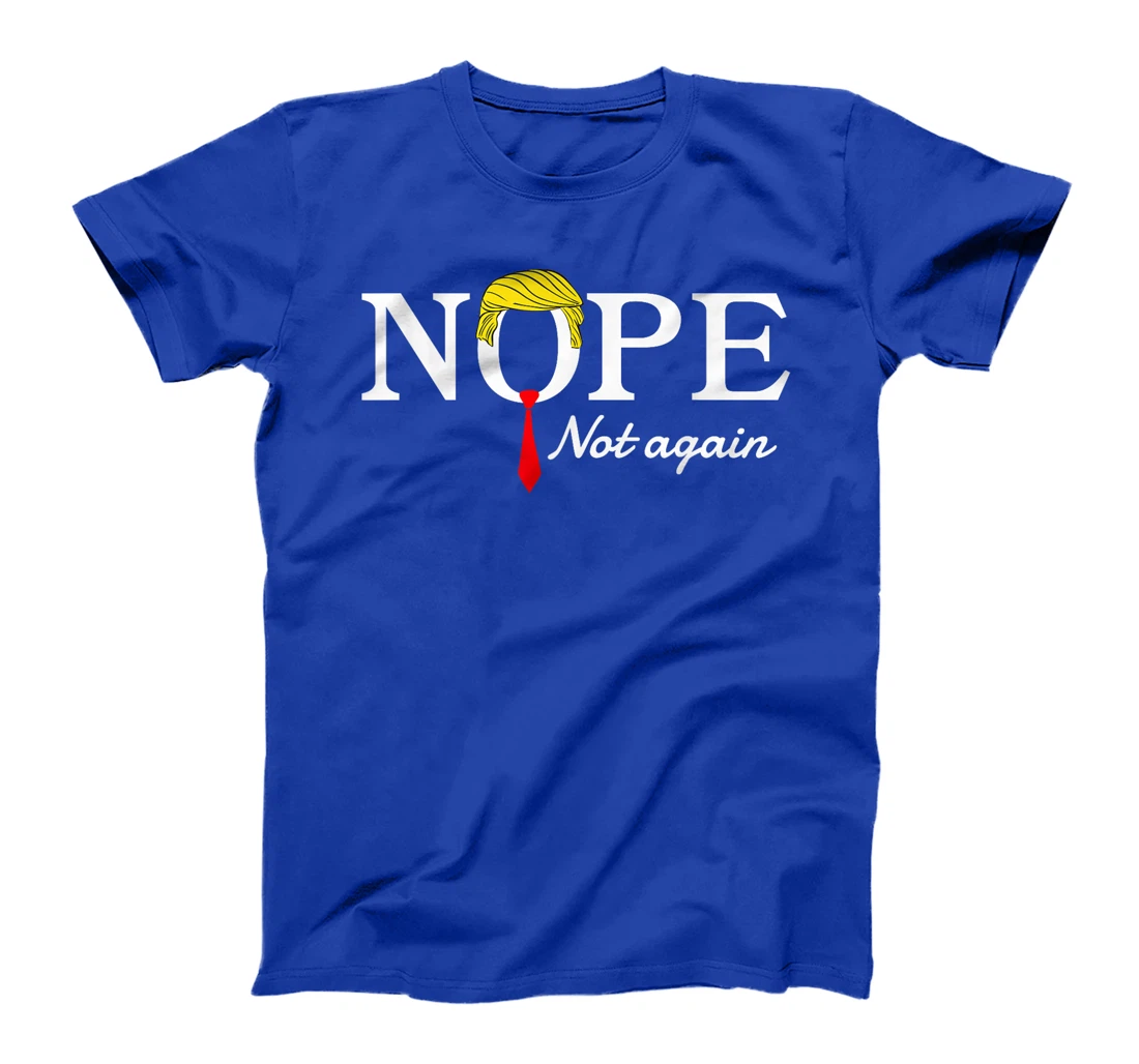 NOPE Not Again Funny Sarcastic Trump Statement USA Humor USA T-Shirt