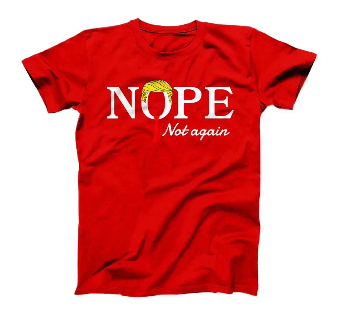 NOPE Not Again Funny Sarcastic Trump Statement USA Humor USA T-Shirt