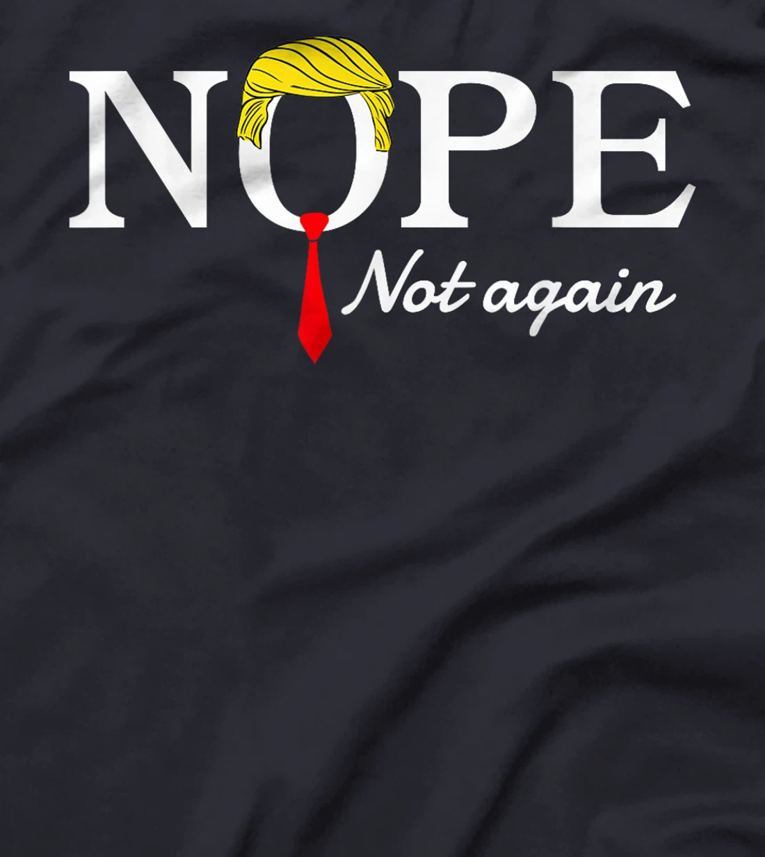 NOPE Not Again Funny Sarcastic Trump Statement USA Humor USA T-Shirt