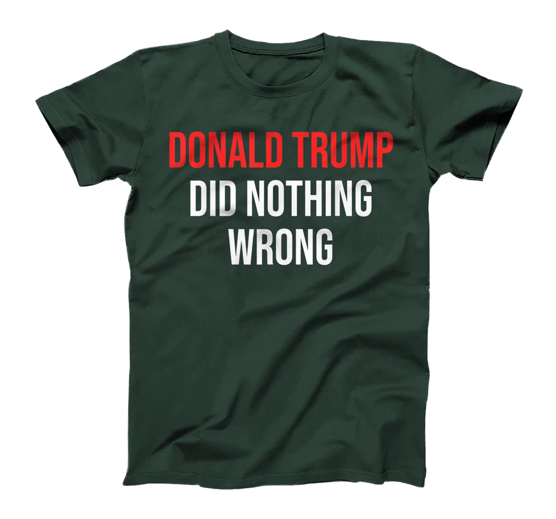 Donald Trump Did Nothing Wrong For Trump Supporters T-Shirt