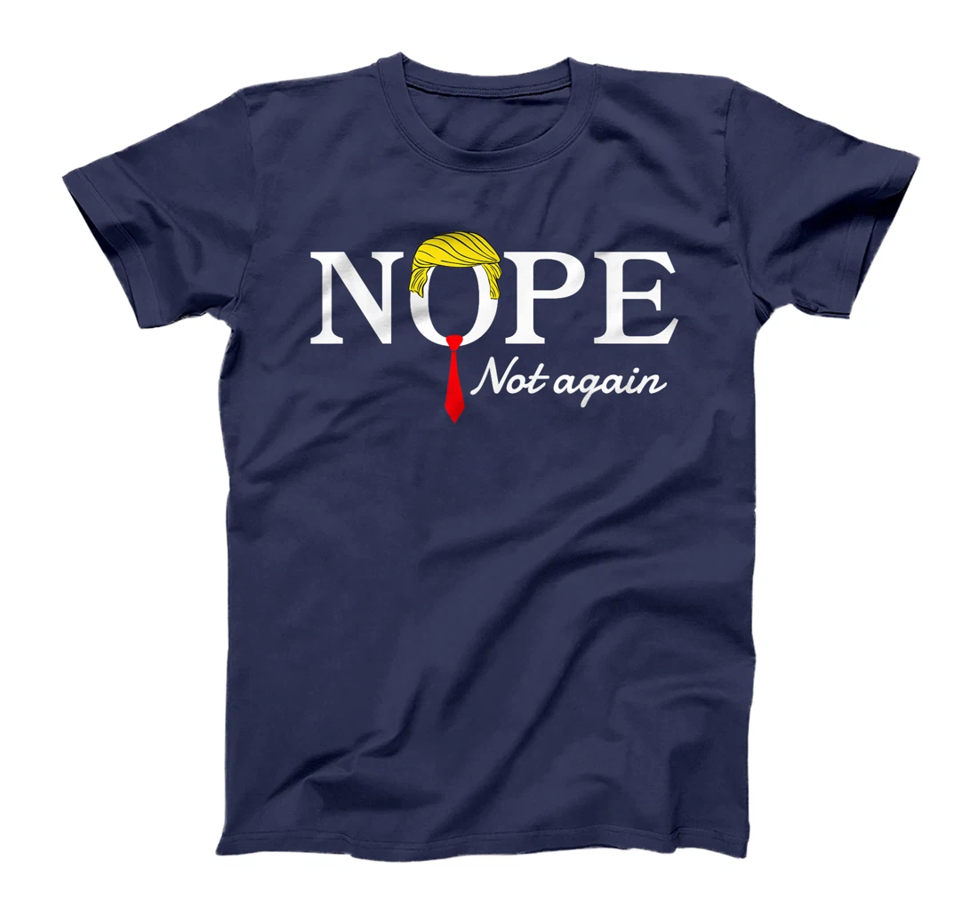 NOPE Not Again Funny Sarcastic Trump Statement USA Humor USA T-Shirt