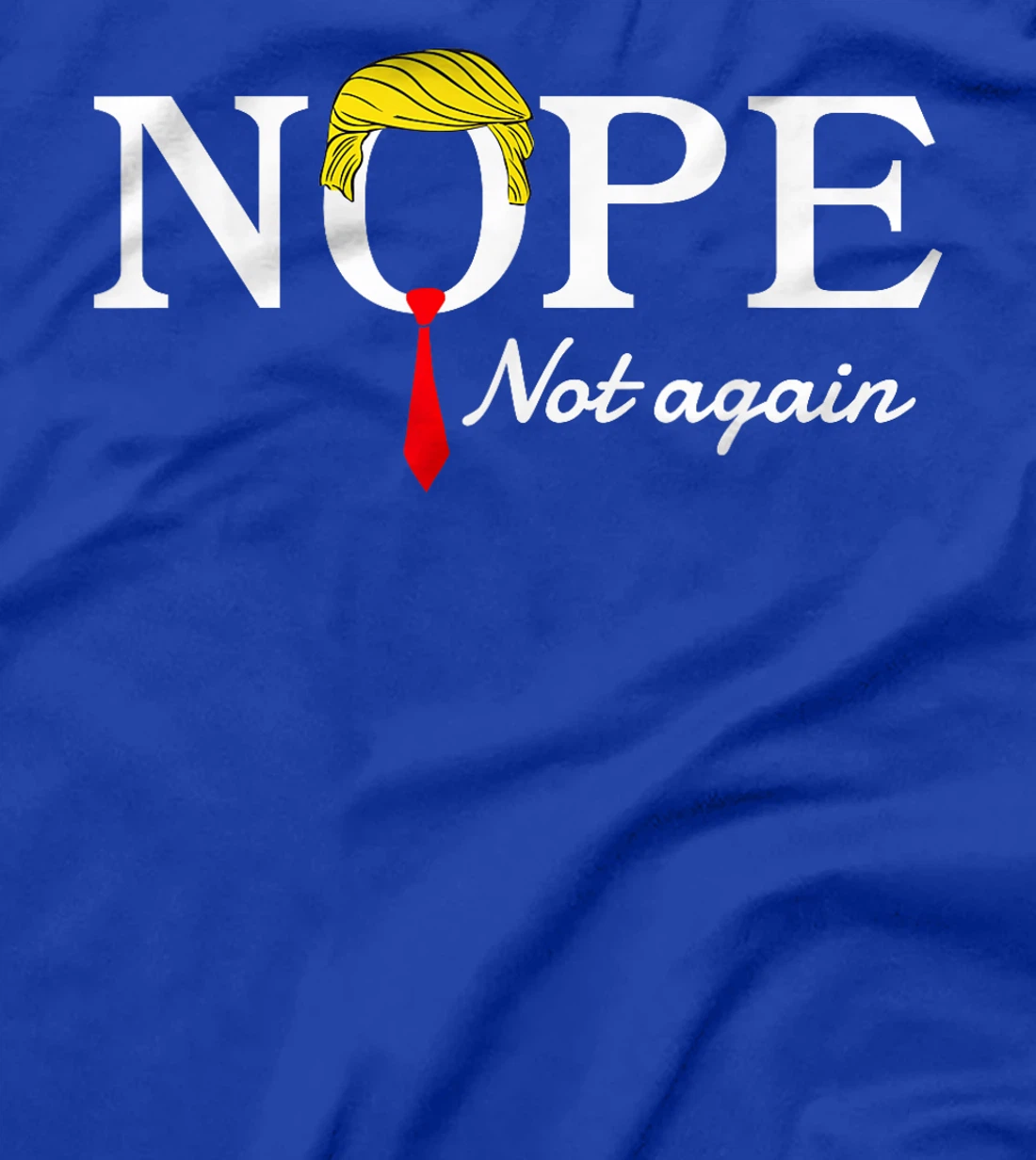 NOPE Not Again Funny Sarcastic Trump Statement USA Humor USA T-Shirt