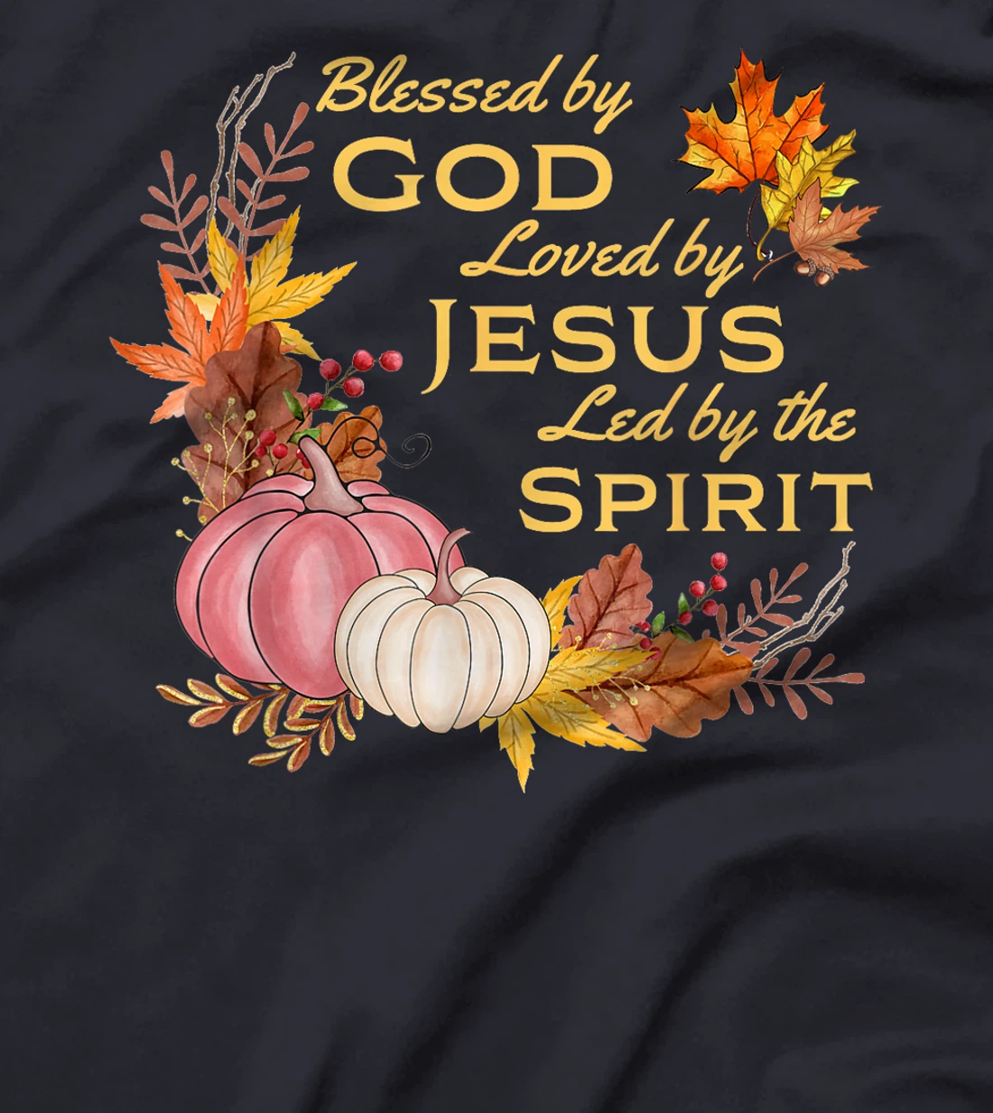 Blessed By God - Loved By Jesus, Fall Harvest T-Shirt