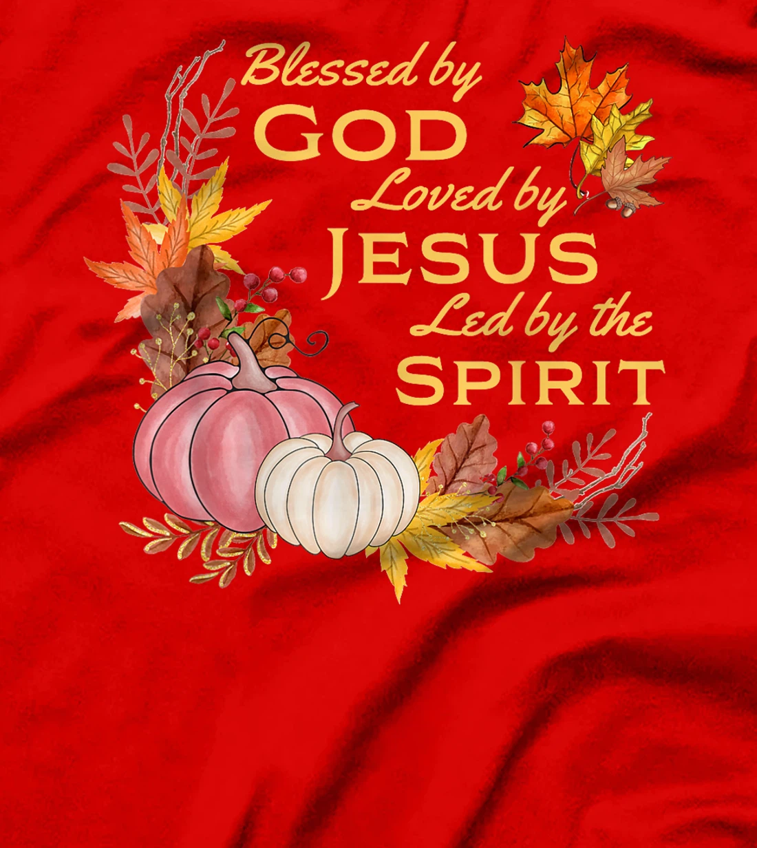 Blessed By God - Loved By Jesus, Fall Harvest T-Shirt