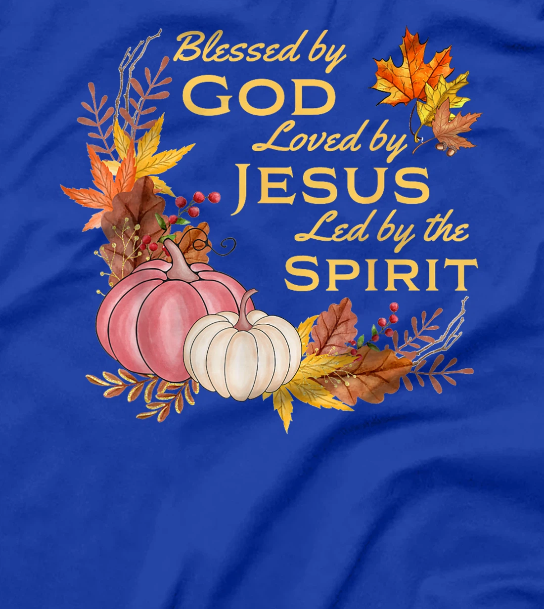 Blessed By God - Loved By Jesus, Fall Harvest T-Shirt
