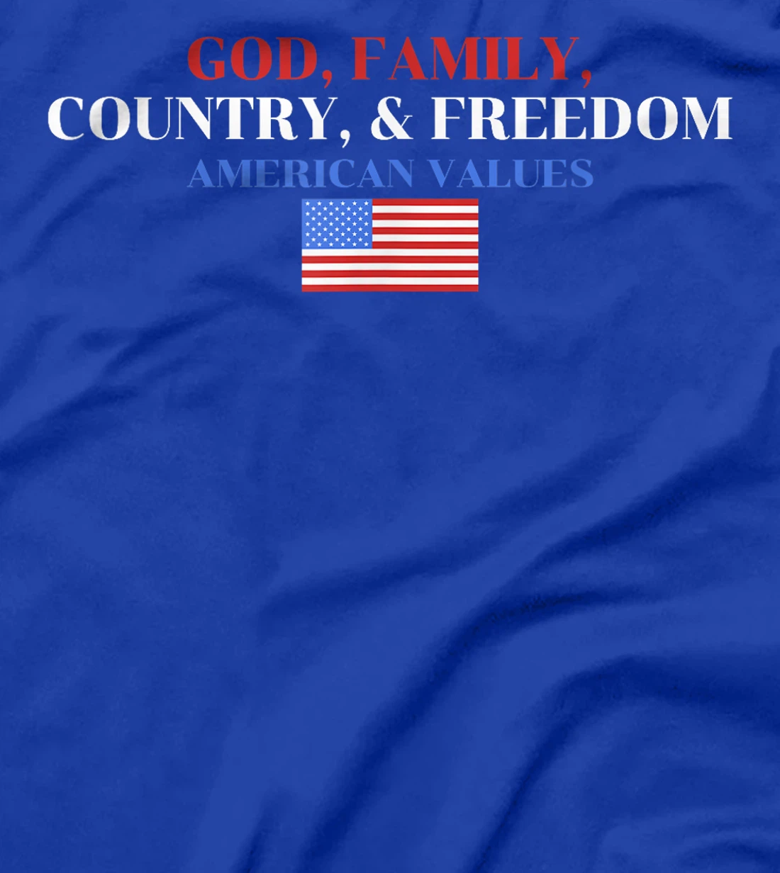 God, Family, Country, & Freedom American Values Apparel T-Shirt