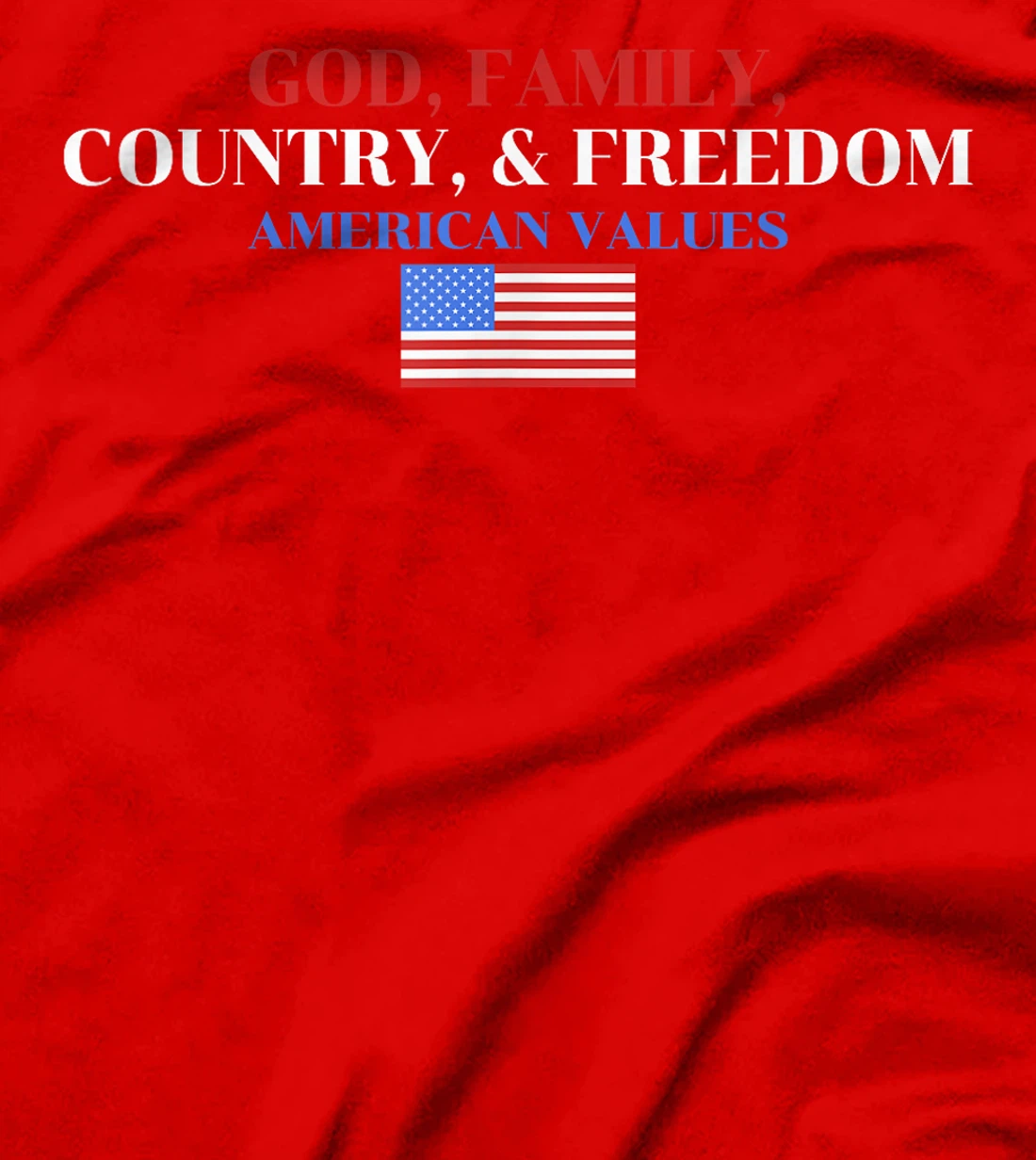 God, Family, Country, & Freedom American Values Apparel T-Shirt
