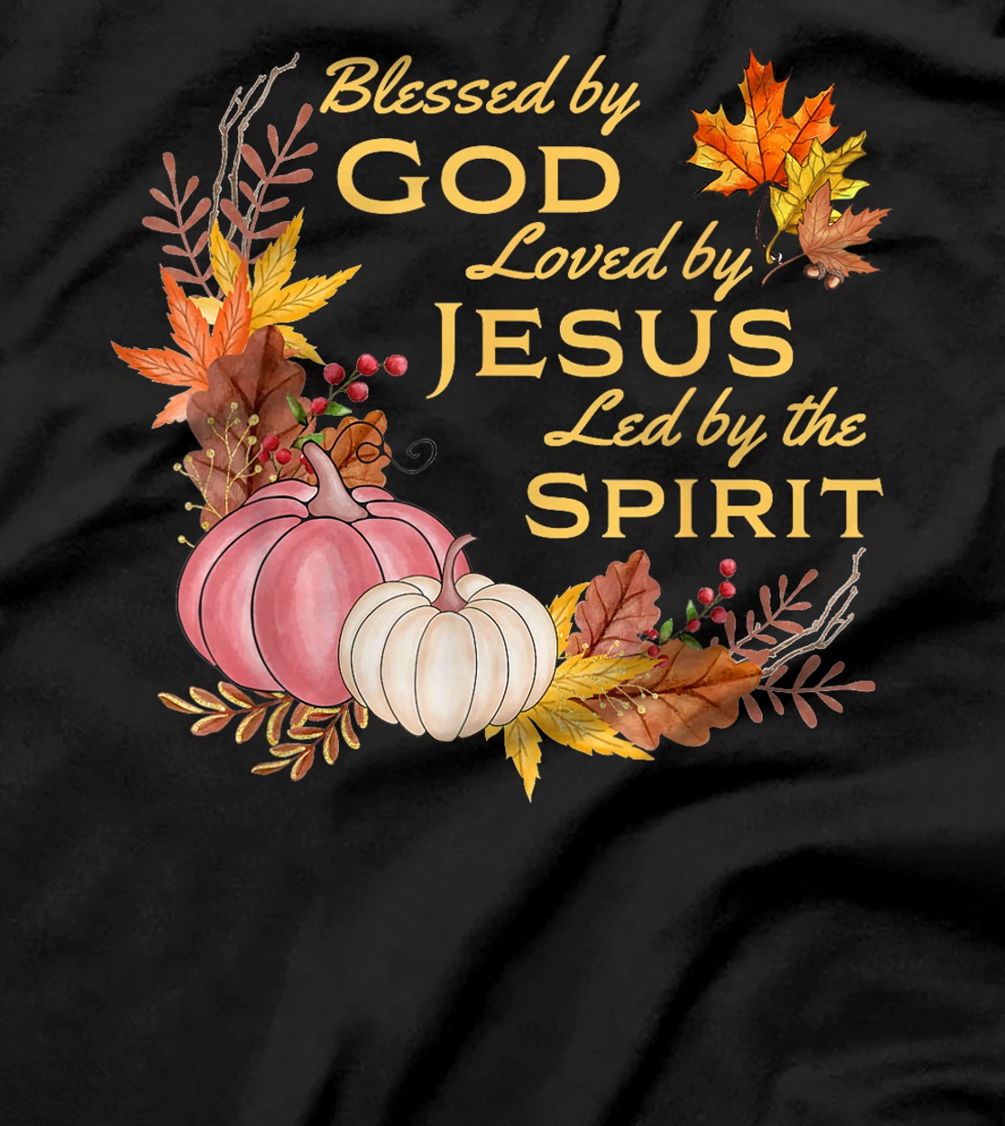 Blessed By God - Loved By Jesus, Fall Harvest T-Shirt