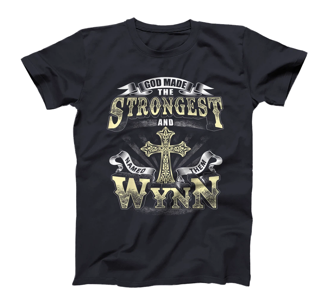 God Made The Stronggest And Named Them Wynn T-Shirt
