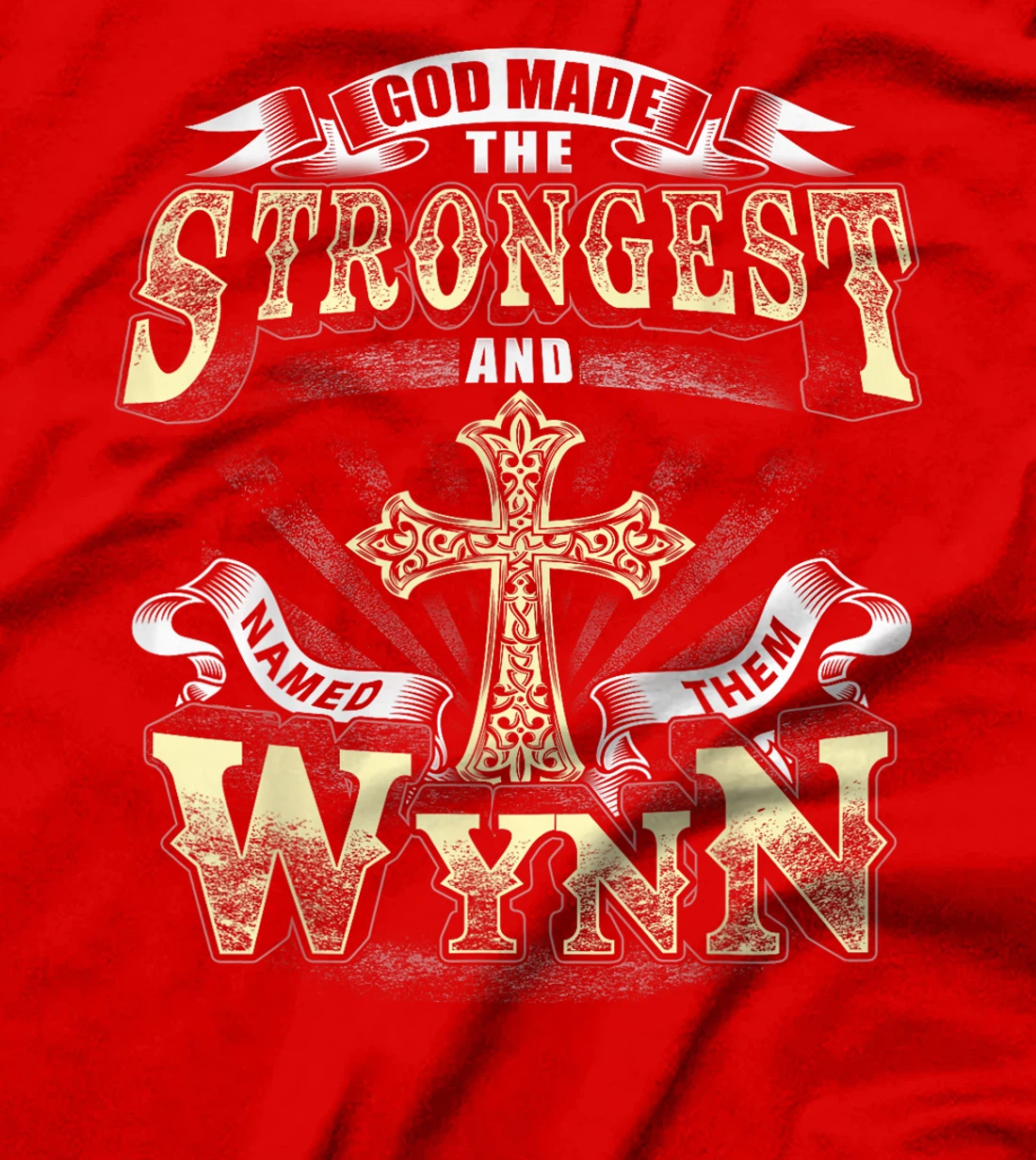 God Made The Stronggest And Named Them Wynn T-Shirt