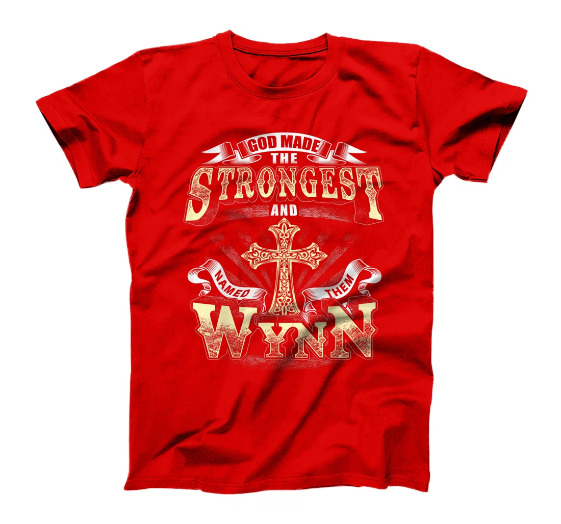 God Made The Stronggest And Named Them Wynn T-Shirt