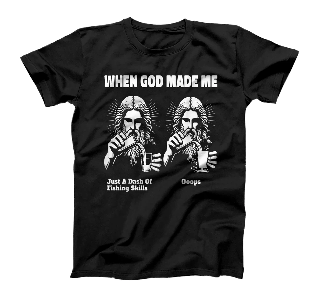 When God Made Me Just Dash Of Skills Ooops Funny Fishing T-Shirt