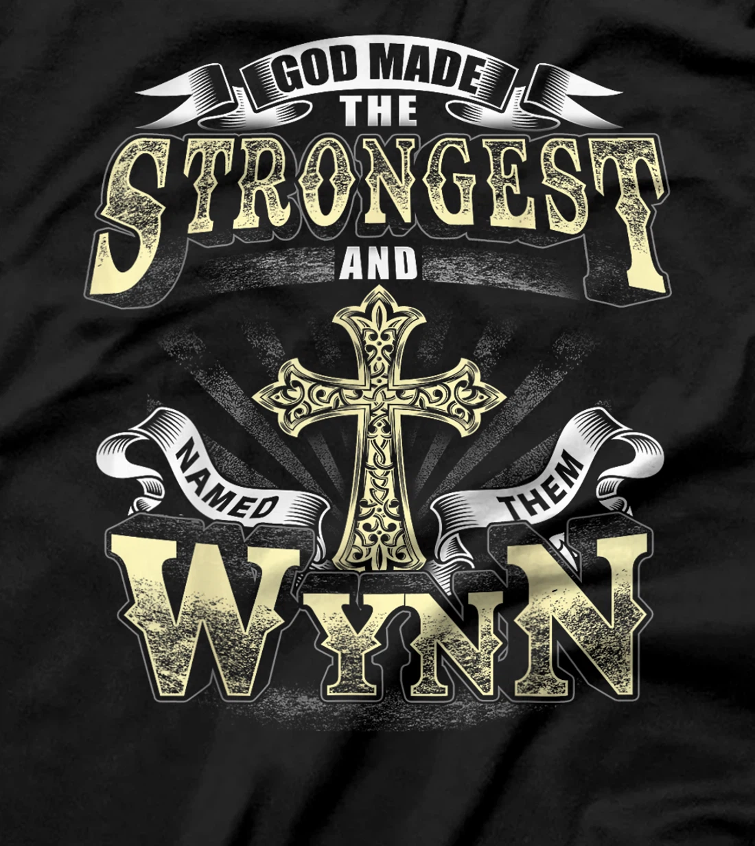 God Made The Stronggest And Named Them Wynn T-Shirt