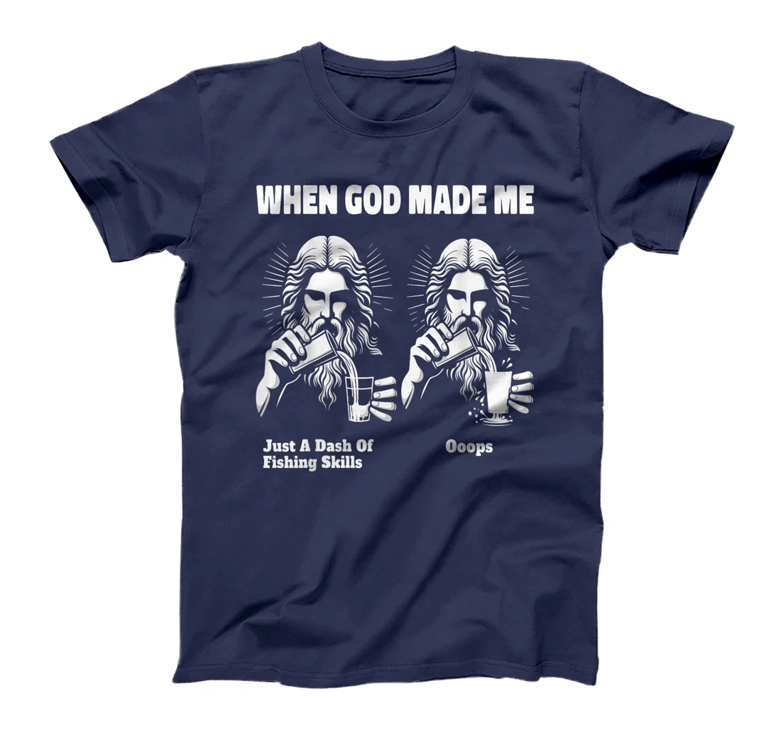 When God Made Me Just Dash Of Skills Ooops Funny Fishing T-Shirt