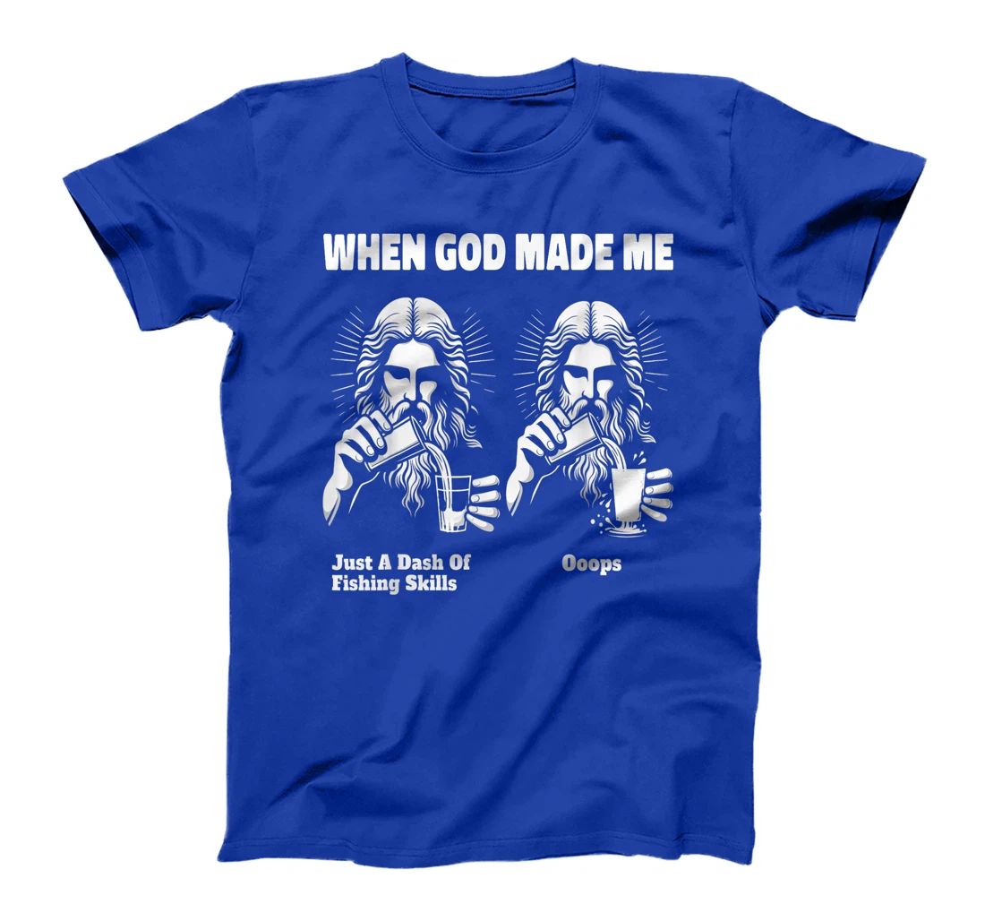 When God Made Me Just Dash Of Skills Ooops Funny Fishing T-Shirt