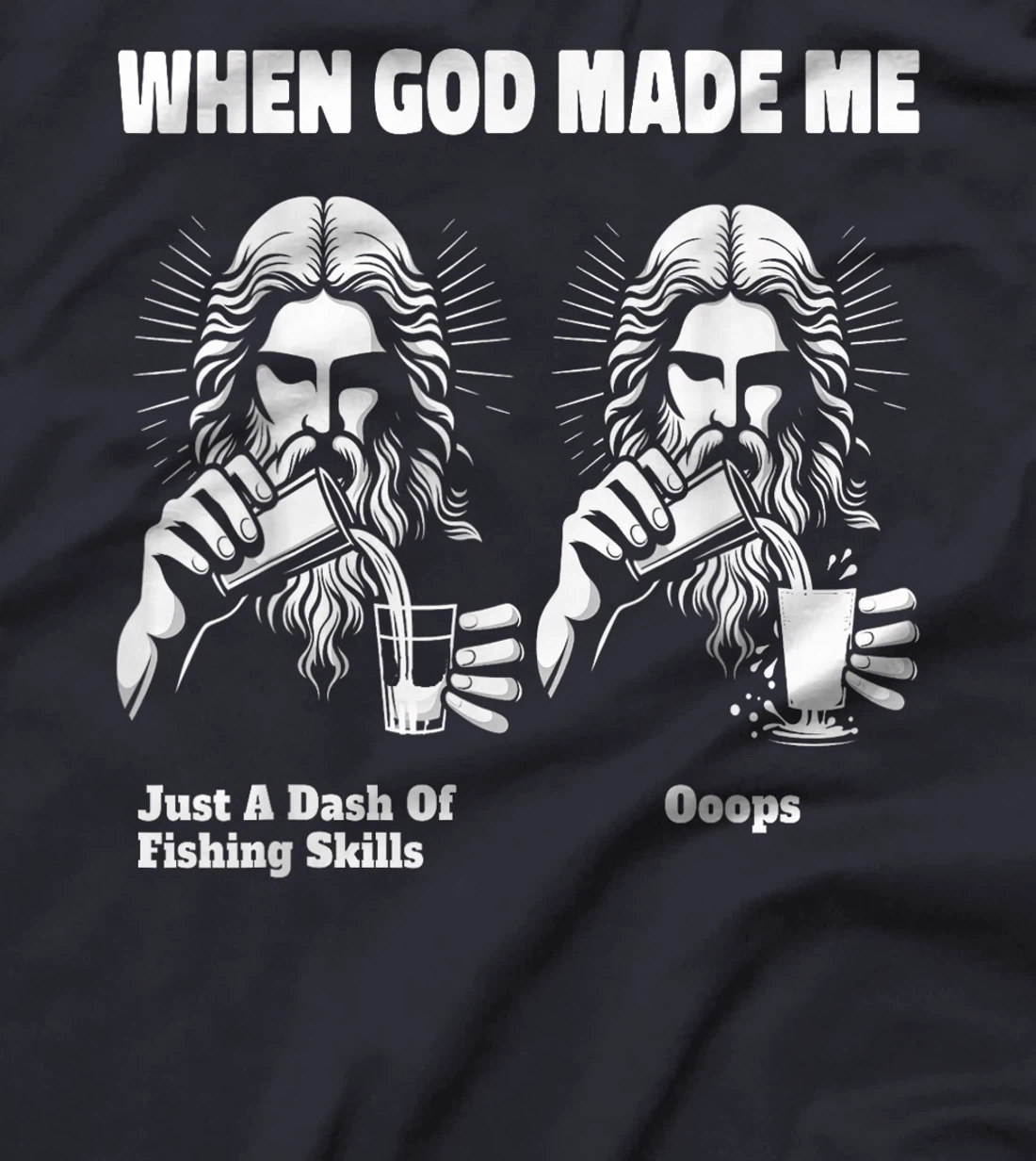 When God Made Me Just Dash Of Skills Ooops Funny Fishing T-Shirt