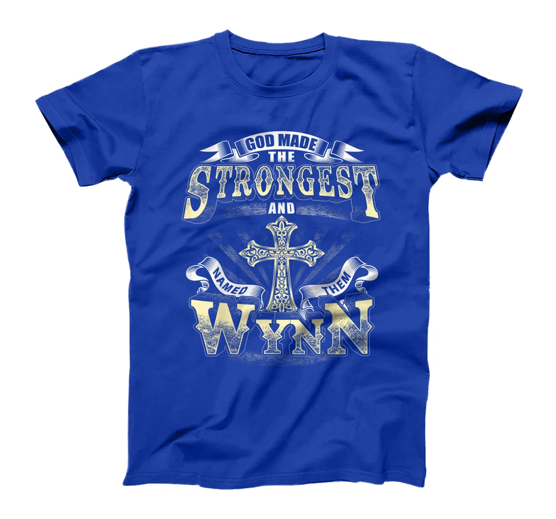 God Made The Stronggest And Named Them Wynn T-Shirt