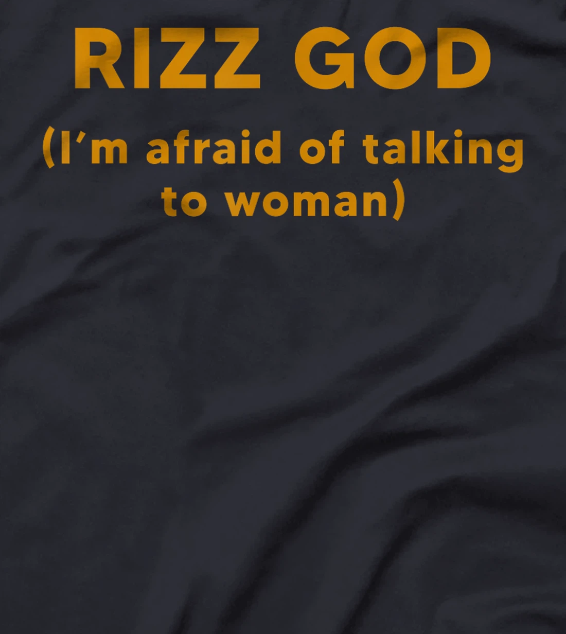 Rizz God I'm Afraid Of Talking To Women T-Shirt