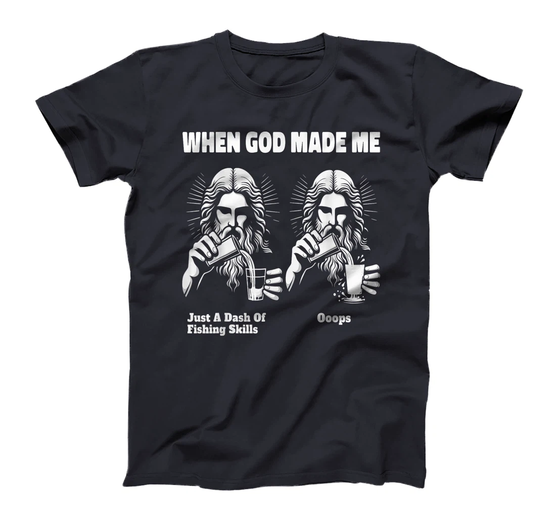 When God Made Me Just Dash Of Skills Ooops Funny Fishing T-Shirt