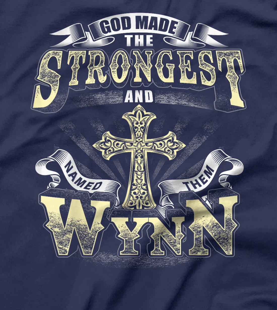 God Made The Stronggest And Named Them Wynn T-Shirt