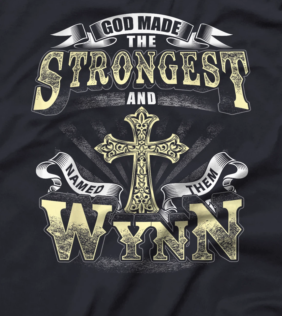 God Made The Stronggest And Named Them Wynn T-Shirt
