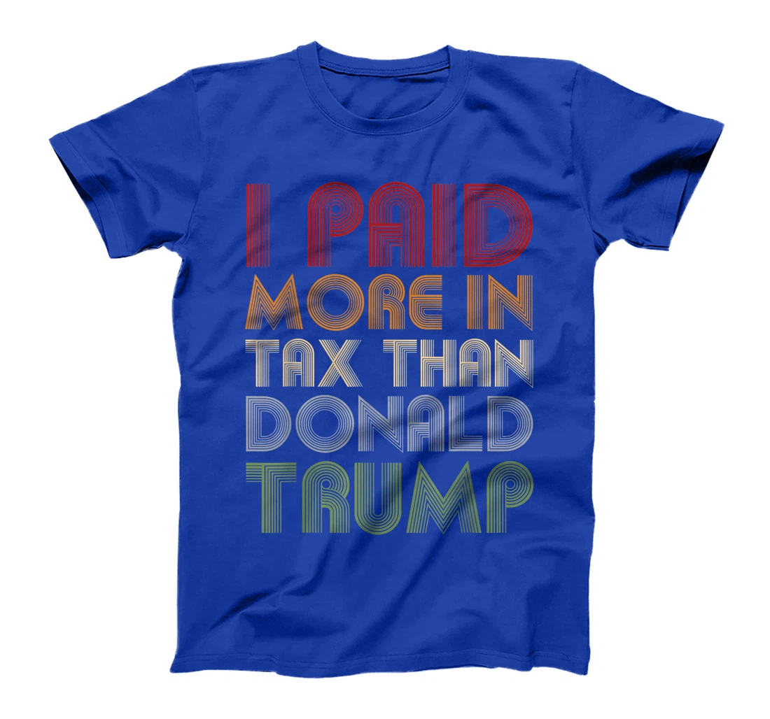 I Paid More In Tax Than Donald Trump Funny Pro Biden T-Shirt