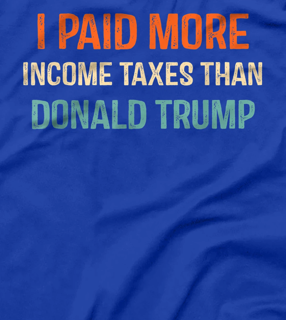 I Paid More Income Taxes Than Donald Trump Anti Trump T-Shirt