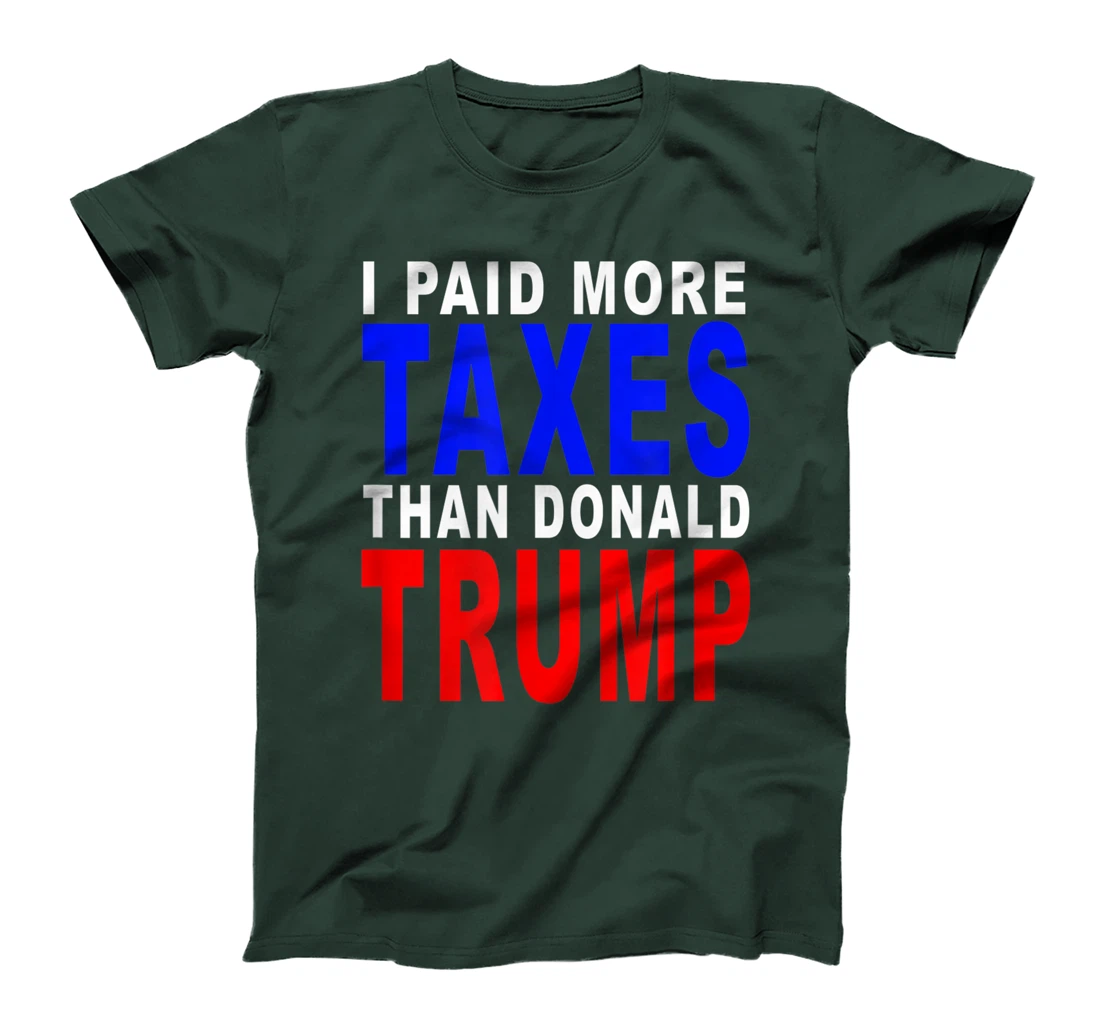 I PAID MORE TAXES THAN DONALD TRUMP T-Shirt