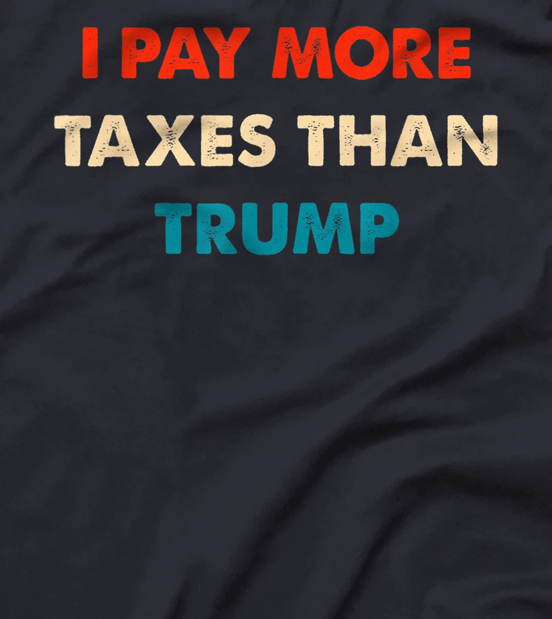 I Pay More Taxes Than Trump Anti Trump T-Shirt
