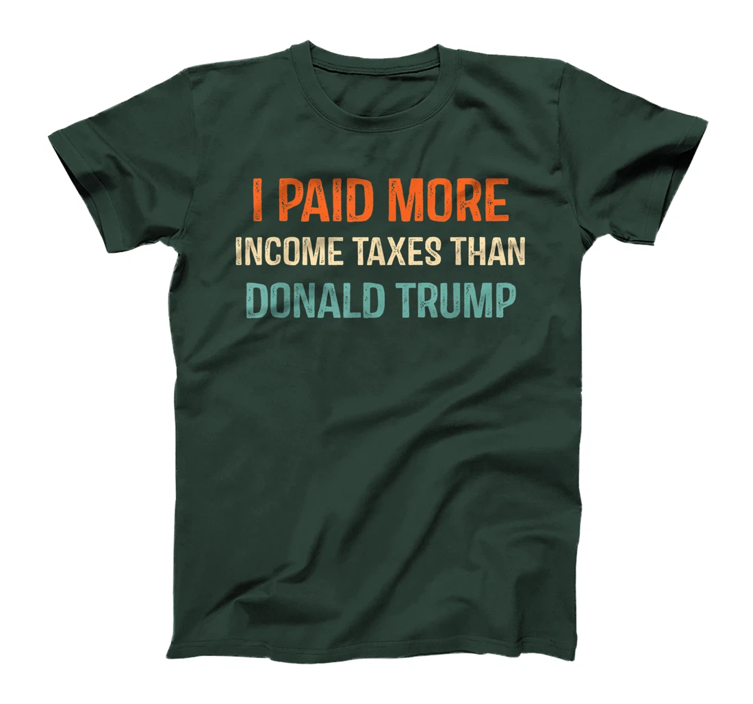 I Paid More Income Taxes Than Donald Trump Anti Trump T-Shirt