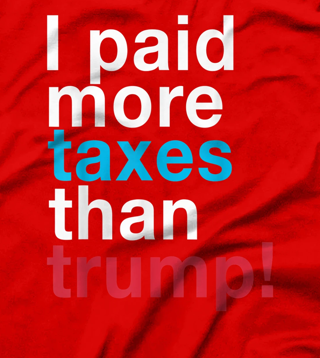 I Paid More Taxes Than Trump! Released Trump Taxes T-Shirt