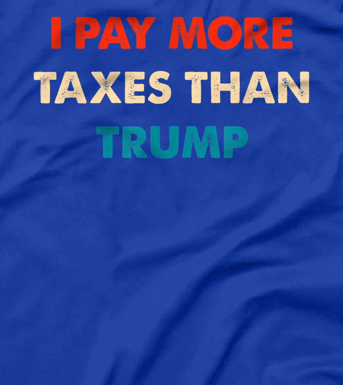 I Pay More Taxes Than Trump Anti Trump T-Shirt