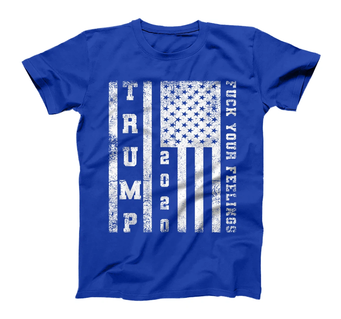 Fuck Your Feelings Donald Trump T-Shirt