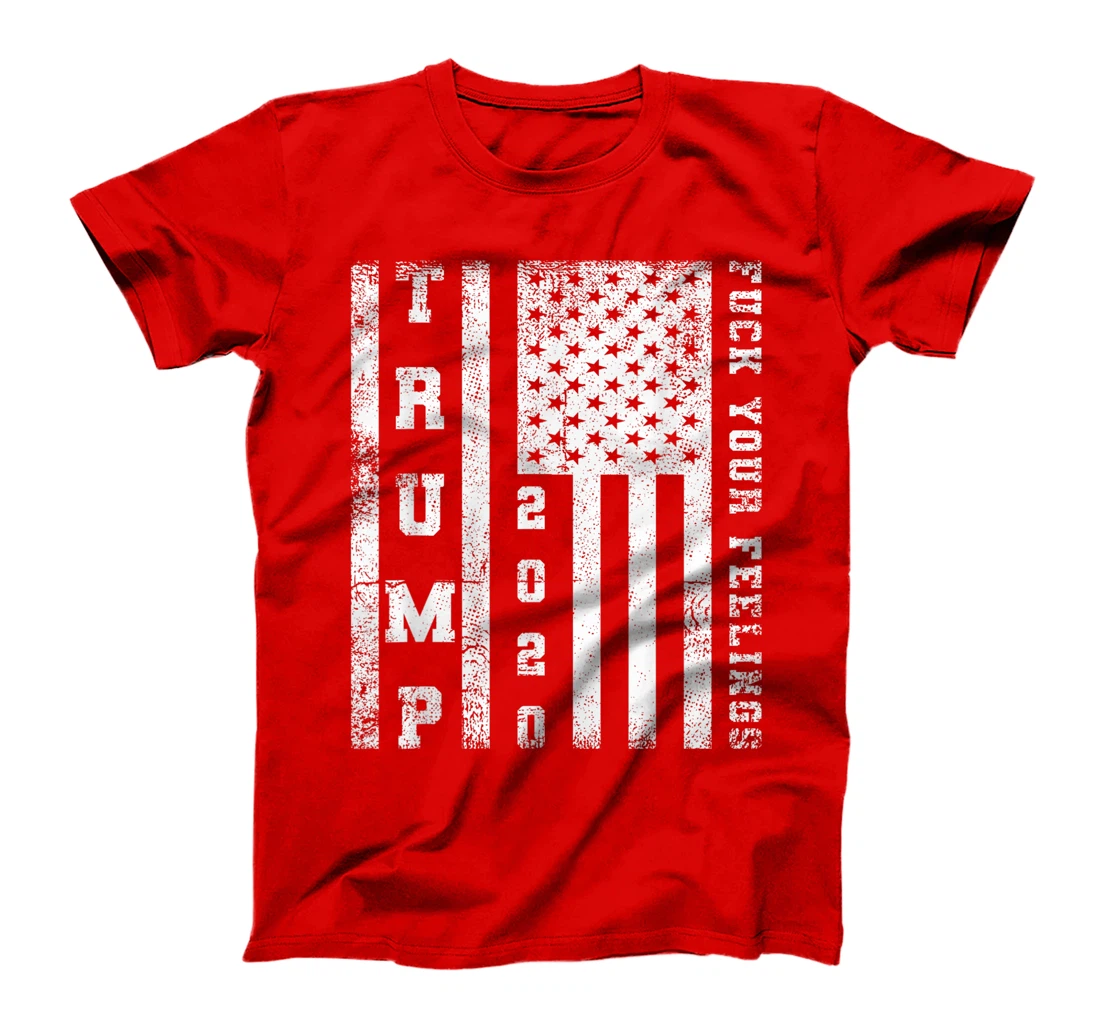 Fuck Your Feelings Donald Trump T-Shirt