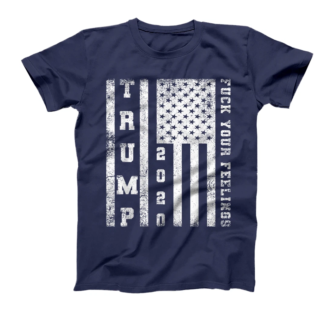 Fuck Your Feelings Donald Trump T-Shirt