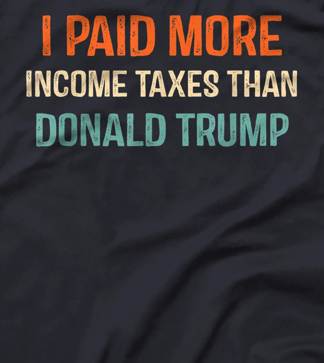I Paid More Income Taxes Than Donald Trump Anti Trump T-Shirt