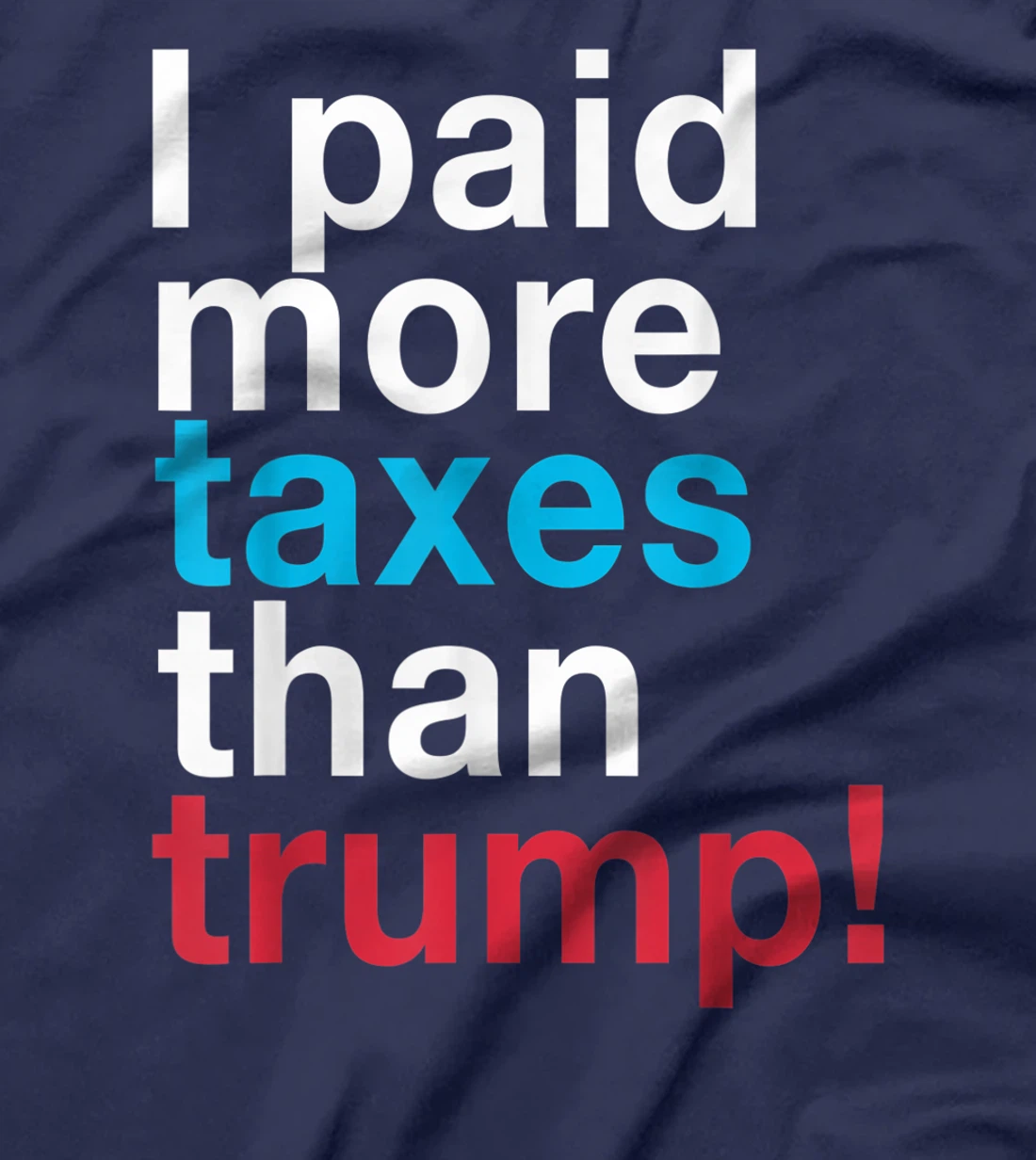I Paid More Taxes Than Trump! Released Trump Taxes T-Shirt