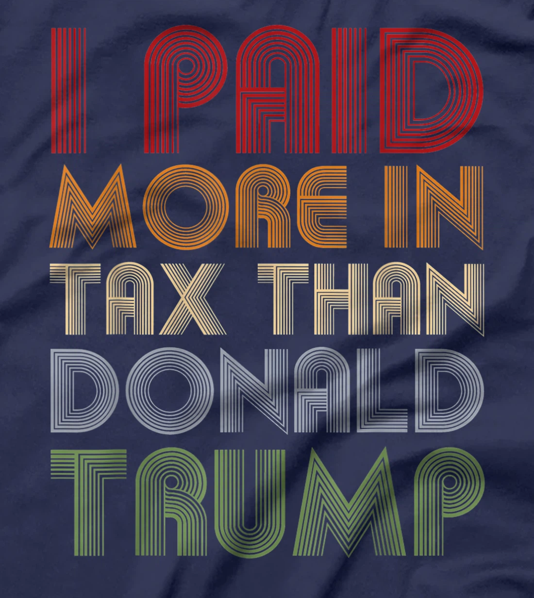 I Paid More In Tax Than Donald Trump Funny Pro Biden T-Shirt