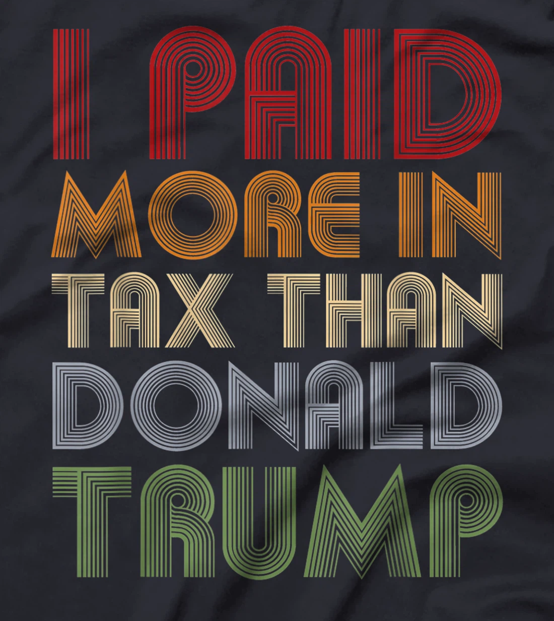 I Paid More In Tax Than Donald Trump Funny Pro Biden T-Shirt