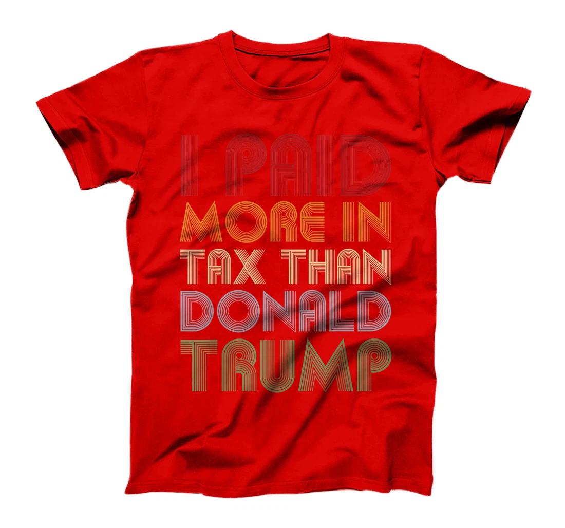I Paid More In Tax Than Donald Trump Funny Pro Biden T-Shirt