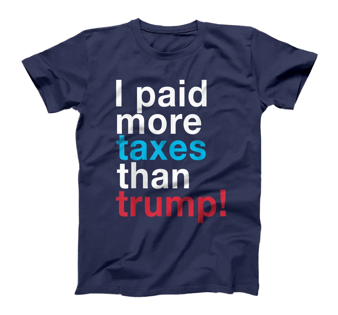 I Paid More Taxes Than Trump! Released Trump Taxes T-Shirt
