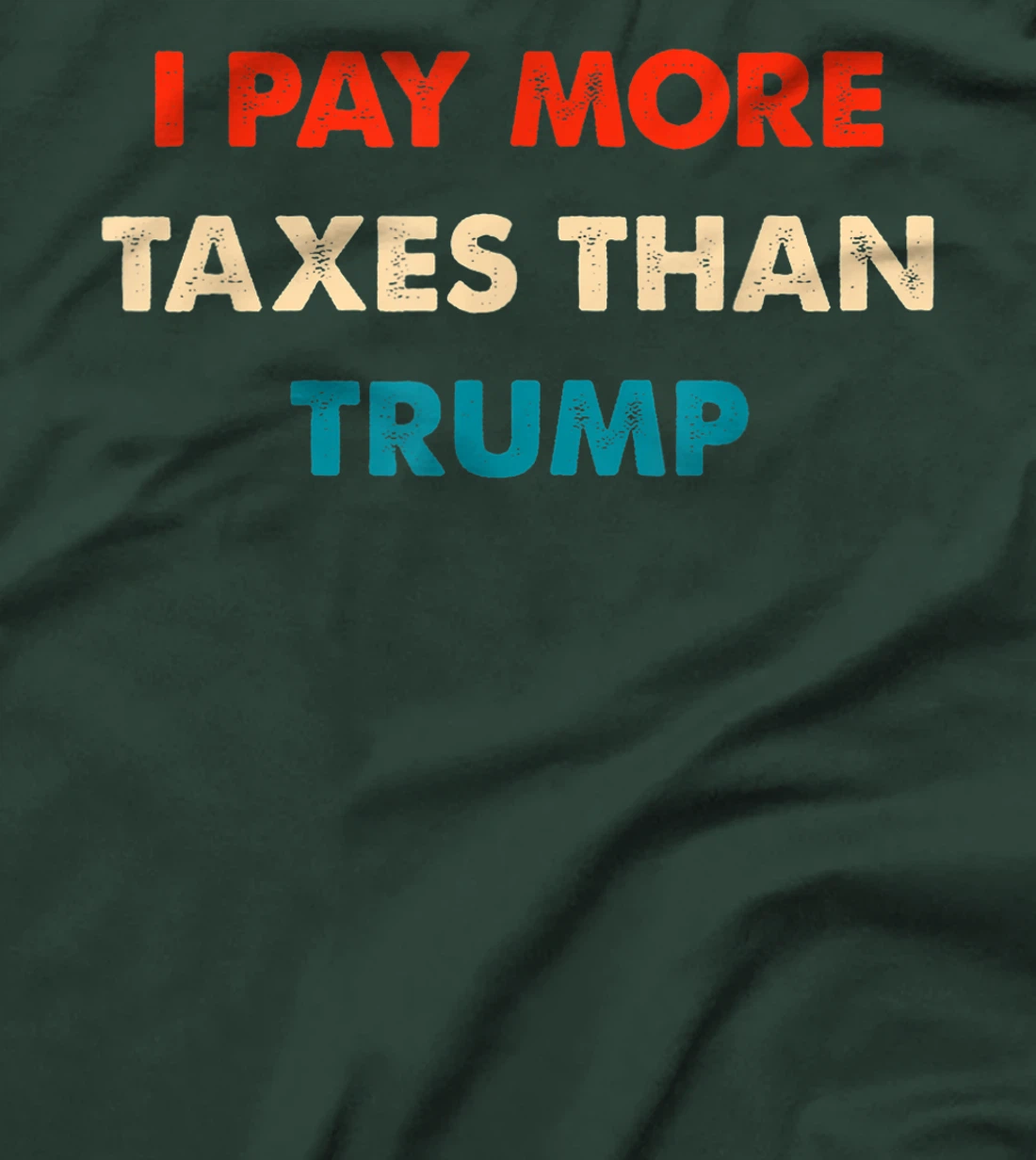 I Pay More Taxes Than Trump Anti Trump T-Shirt