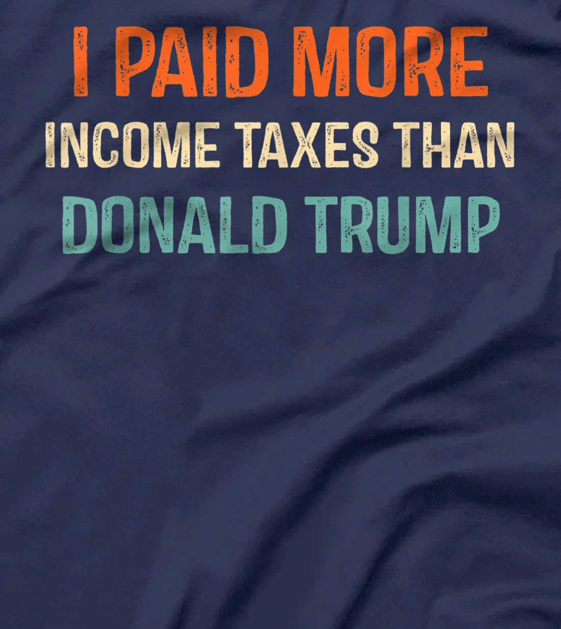 I Paid More Income Taxes Than Donald Trump Anti Trump T-Shirt