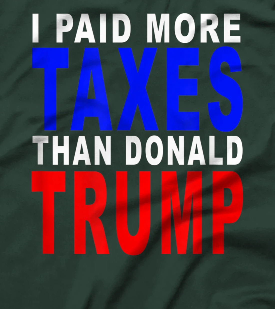 I PAID MORE TAXES THAN DONALD TRUMP T-Shirt