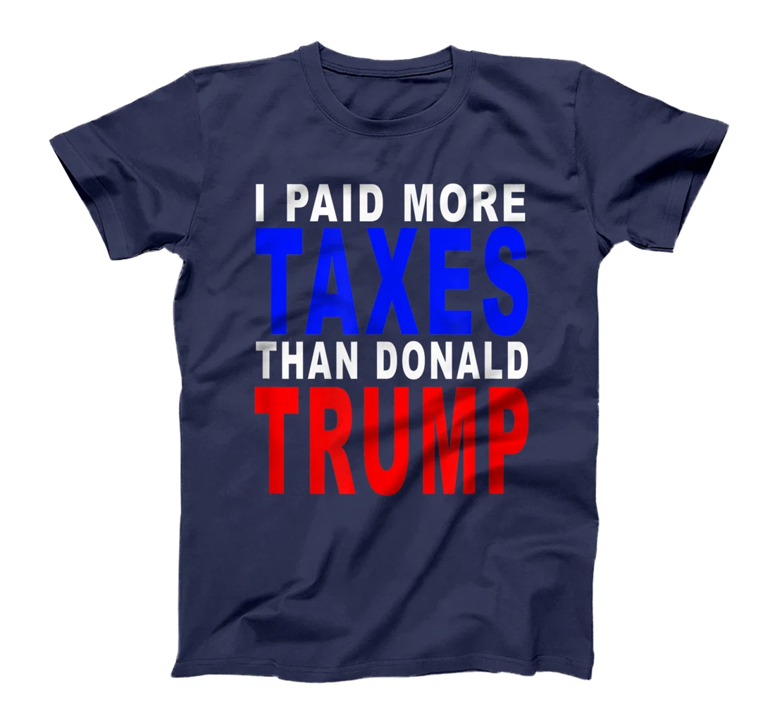 I PAID MORE TAXES THAN DONALD TRUMP T-Shirt