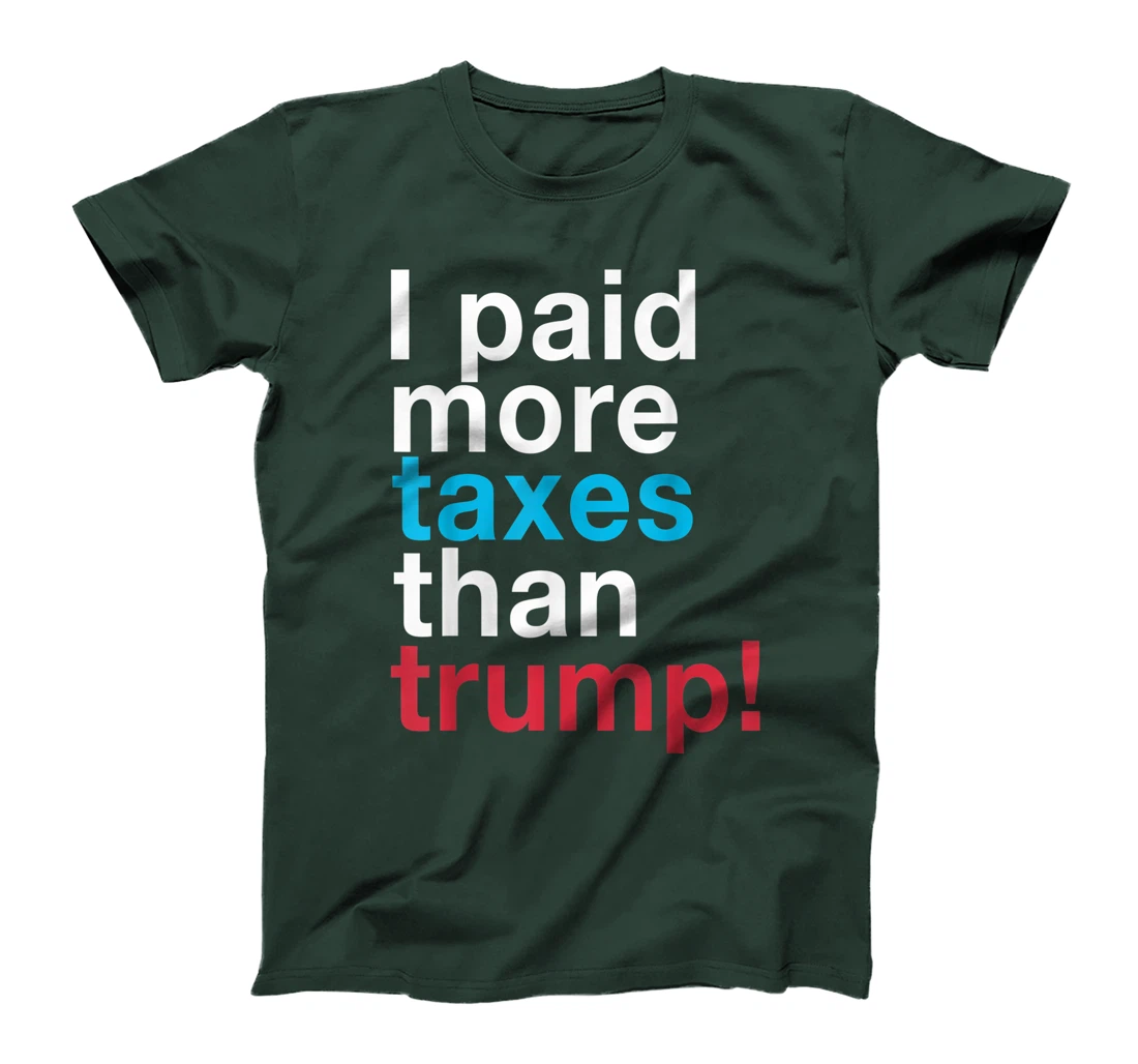I Paid More Taxes Than Trump! Released Trump Taxes T-Shirt