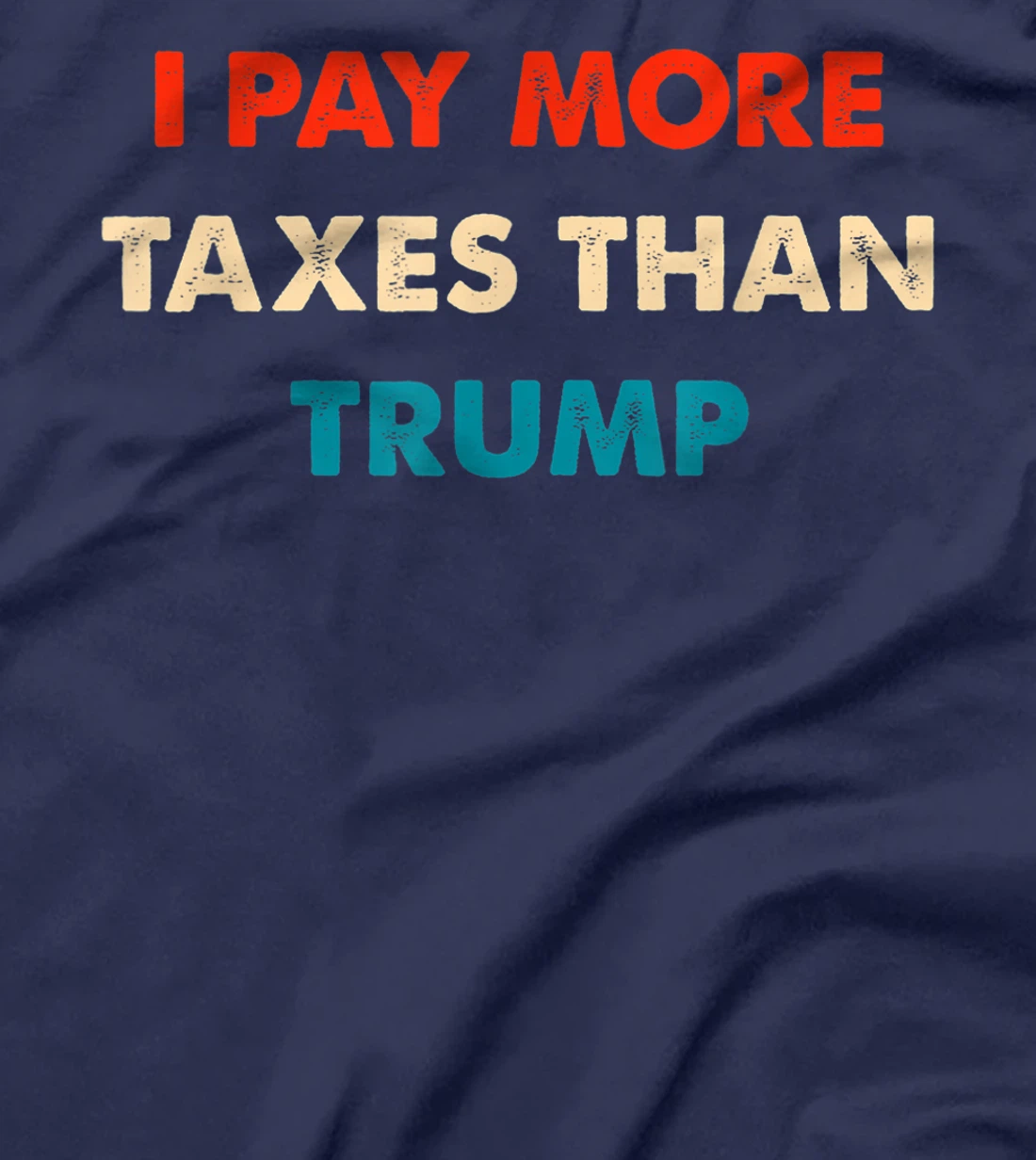 I Pay More Taxes Than Trump Anti Trump T-Shirt