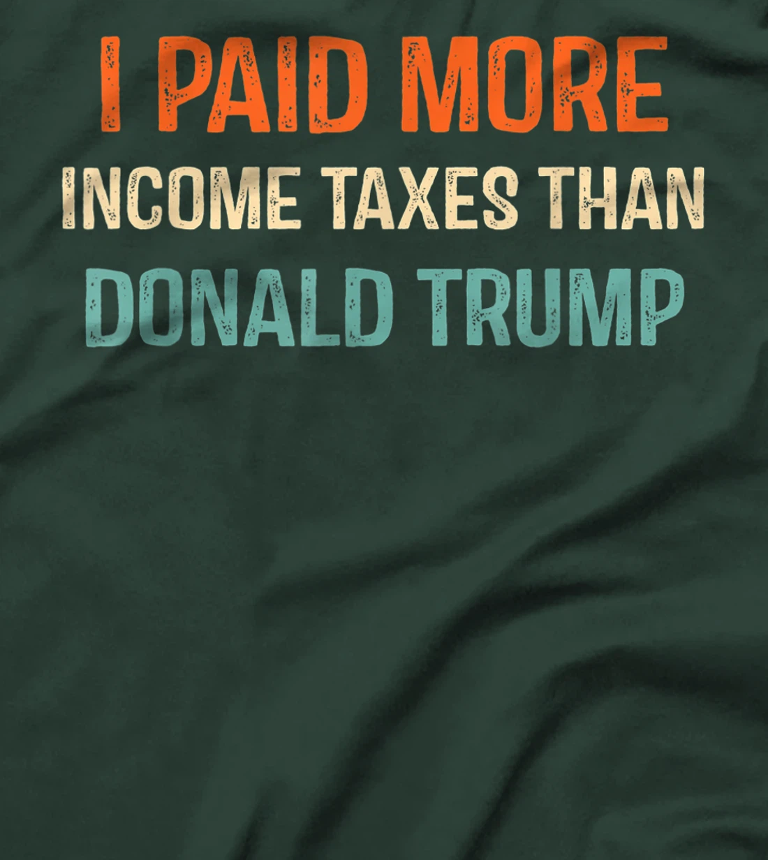 I Paid More Income Taxes Than Donald Trump Anti Trump T-Shirt