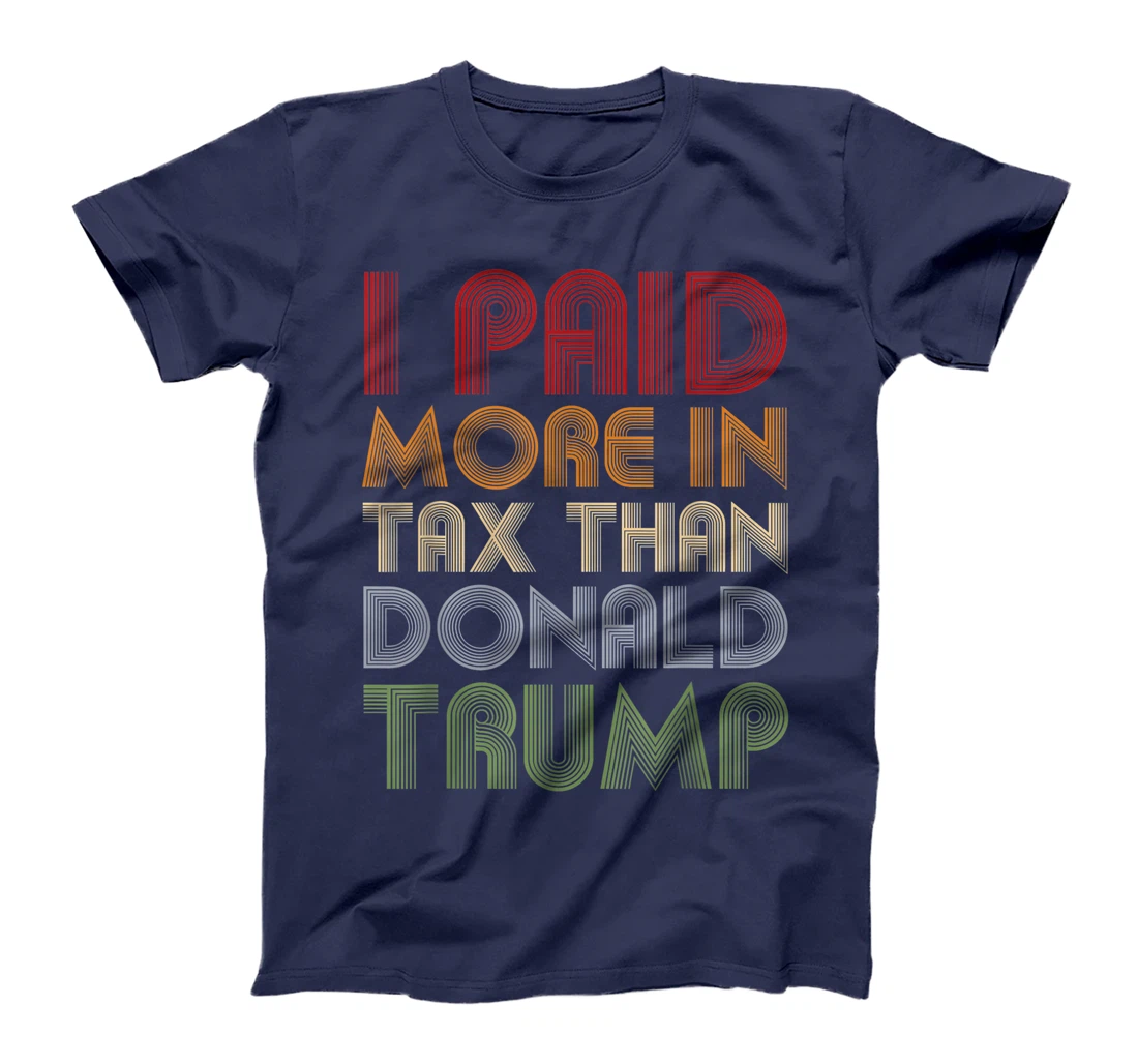 I Paid More In Tax Than Donald Trump Funny Pro Biden T-Shirt