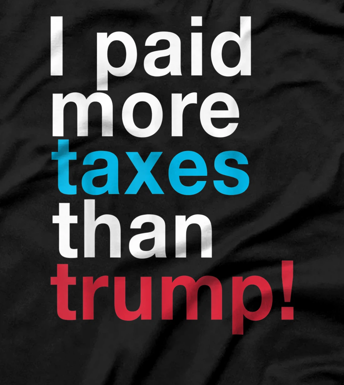 I Paid More Taxes Than Trump! Released Trump Taxes T-Shirt